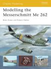 Modelling the Messerschmitt Me 262 (Osprey Modelling) By Bob Oehler, Brett Green Cover Image