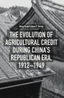 The Evolution of Agricultural Credit During China's Republican Era, 1912-1949 By Hong Fu, Calum G. Turvey Cover Image