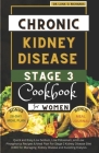 Chronic Kidney Disease Stage 3 Cookbook for Women: Quick and Easy Low Sodium, Low Potassium, and Low Phosphorus Recipes & Meal Plan For Stage 3 Kidney Cover Image