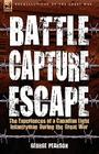 Battle, Capture & Escape: the Experiences of a Canadian Light Infantryman During the Great War By George Pearson Cover Image