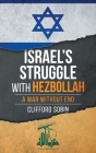 Israel's Struggle with Hezbollah: A War Without End By Clifford Sobin Cover Image