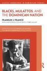 Blacks, Mulattos, and the Dominican Nation (Classic Knowledge in Dominican Studies) Cover Image