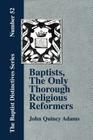 Baptists, the Only Thorough Religious Reformers Cover Image