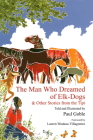 The Man Who Dreamed of Elk Dogs: & Other Stories from Tipi By Paul Goble, Lauren Waukau-Villagomez (Foreword by) Cover Image