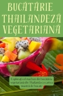 Bucătărie thailandeză vegetariană By Andreea Todică Cover Image