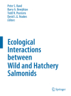 Ecological Interactions Between Wild and Hatchery Salmonids (Developments in Environmental Biology of Fishes #29) By Peter S. Rand (Editor), Barry A. Berejikian (Editor), Todd N. Pearsons (Editor) Cover Image