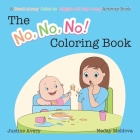 The No, No, No! Coloring Book: A Read-Along, Color-In, Giggle-All-Day-Long Activity Book By Justine Avery, Naday Meldova (Illustrator) Cover Image