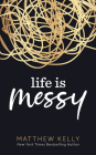 Life Is Messy By Matthew Kelly Cover Image