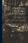 Practical Pictorial Photography: Practical Instructions In The Application Of Photography To Artistic Ends, Part 1 Cover Image