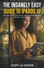 The Insanely Easy Guide to iPadOS 17: Getting Started with the Latest Generation iPad, iPad pro, and iPad Mini By Scott La Counte Cover Image