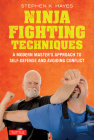Ninja Fighting Techniques: A Modern Master's Approach to Self-Defense and Avoiding Conflict Cover Image
