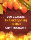 200 Classic Thanksgiving Hymns Cryptograms: Large Print: Great Fun Gifts For Parents, Grandparents, Friends, Puzzles Lovers By Puzzle Galore Cover Image