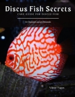Discus Fish Secrets: Care Guide for Discus Fish Cover Image