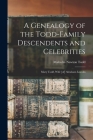 A Genealogy of the Todd-family Descendents and Celebrities: Mary Todd, Wife [of] Abraham Lincoln By Malcolm Newton Todd Cover Image