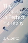 The Gospels in Perfect Harmony: Paperback Edition Cover Image