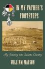 In My Father's Footsteps: My Journey into Lakota Country By William Matson Cover Image