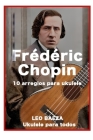 Frédéric Chopin 10 Arreglos para Ukulele By Danny Baeza (Illustrator), Leo Baeza Cover Image