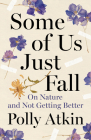 Some of Us Just Fall: On Nature and Not Getting Better By Polly Atkin Cover Image