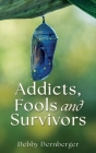 Addicts, Fools and Survivors By Debby Dernberger Cover Image