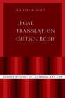 Legal Translation Outsourced (Oxford Studies in Language and Law) By Juliette R. Scott Cover Image