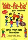 Kidz-Fiz-Biz - Physical Business for Kids: Learning Through Drama, Dance and Song By Marlene Rattigan Cover Image