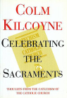 Celebrating the Sacraments By Colm Kilcoyle Cover Image