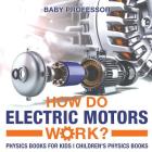 How Do Electric Motors Work? Physics Books for Kids Children's Physics Books By Baby Professor Cover Image
