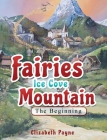 Fairies Ice Cove Mountain: The Beginning By Elizabeth Payne, John Votel (Illustrator) Cover Image