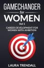 GameChanger for Women Vol.1: Career Development for Women With Ambition By Laura Trendall Cover Image