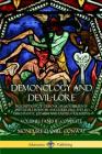 Demonology and Devil-lore: Descriptions of Demonic Beasts, Serpents and Devils in Myths and Folklore, and in Christianity, Judaism and Eastern Re Cover Image