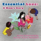 Essential Love: A Mom's Story By Jennifer A. Parchment, Jennifer A. Parchment (Illustrator) Cover Image