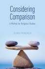 Considering Comparison: A Method for Religious Studies By Oliver Freiberger Cover Image
