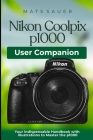 Nikon Coolpix p1000 User Companion: Your Indispensable Handbook with Illustrations to Master the p1000 Cover Image