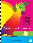LING LING BIRD Seen and Heard: a joyous tale of friendship, acceptance and magic ears By Tanya Saunders Cover Image