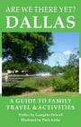 Are We There Yet? Dallas: A guide to family travel and activities in Dallas, Texas Cover Image