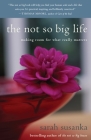 The Not So Big Life: Making Room for What Really Matters By Sarah Susanka Cover Image