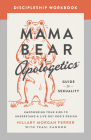 Mama Bear Apologetics Guide to Sexuality Discipleship Workbook: Empowering Your Kids to Understand and Live Out God's Design By Hillary Morgan Ferrer, Teasi Cannon Cover Image
