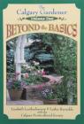 Calgary Gardener: Beyond the Basics (Prairie Gardener) Cover Image