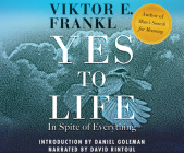 Yes to Life: In Spite of Everything By Viktor E. Frankl, David Rintoul (Read by) Cover Image