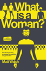 What Is a Woman?: One Man's Journey to Answer the Question of a Generation Cover Image