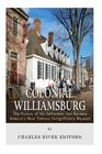 Colonial Williamsburg: The History of the Settlement that Became America's Most Famous Living-History Museum By Charles River Editors Cover Image