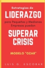 Estrategias de liderazgo para pequeñas y medianas empresas superen Crisis: Modelo OZAR Cover Image