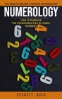 Numerology: Everything You Need to Become a Master Numerologist (How to Embrace the Synchronicities of Angel Numbers) Cover Image