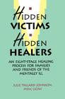 Hidden Victims Hidden Healers: An Eight-Stage Healing Process For Families And Friends Of The Mentally Ill Cover Image