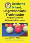 Dreiband Billard - Ungewöhnliche Tischmuster: Von Professionellen Meisterschaftsturnieren By Allan P. Sand Cover Image