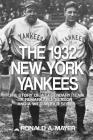 The 1932 New York Yankees: The Story of a Legendary Team, a Remarkable Season, and a Wild World Series By Ronald a. Mayer Cover Image