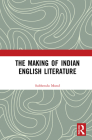The Making of Indian English Literature By Subhendu Mund Cover Image
