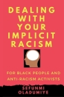 Dealing with Your Implicit Racism: For black people and anti-racism activists By Sefunmi Oladumiye Cover Image