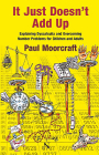 It Just Doesn't Add Up: Explaining Dyscalculia and Overcoming Number Problems for Children and Adults By Paul Moorcraft Cover Image