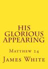 His Glorious Appearing: Matthew 24 Cover Image